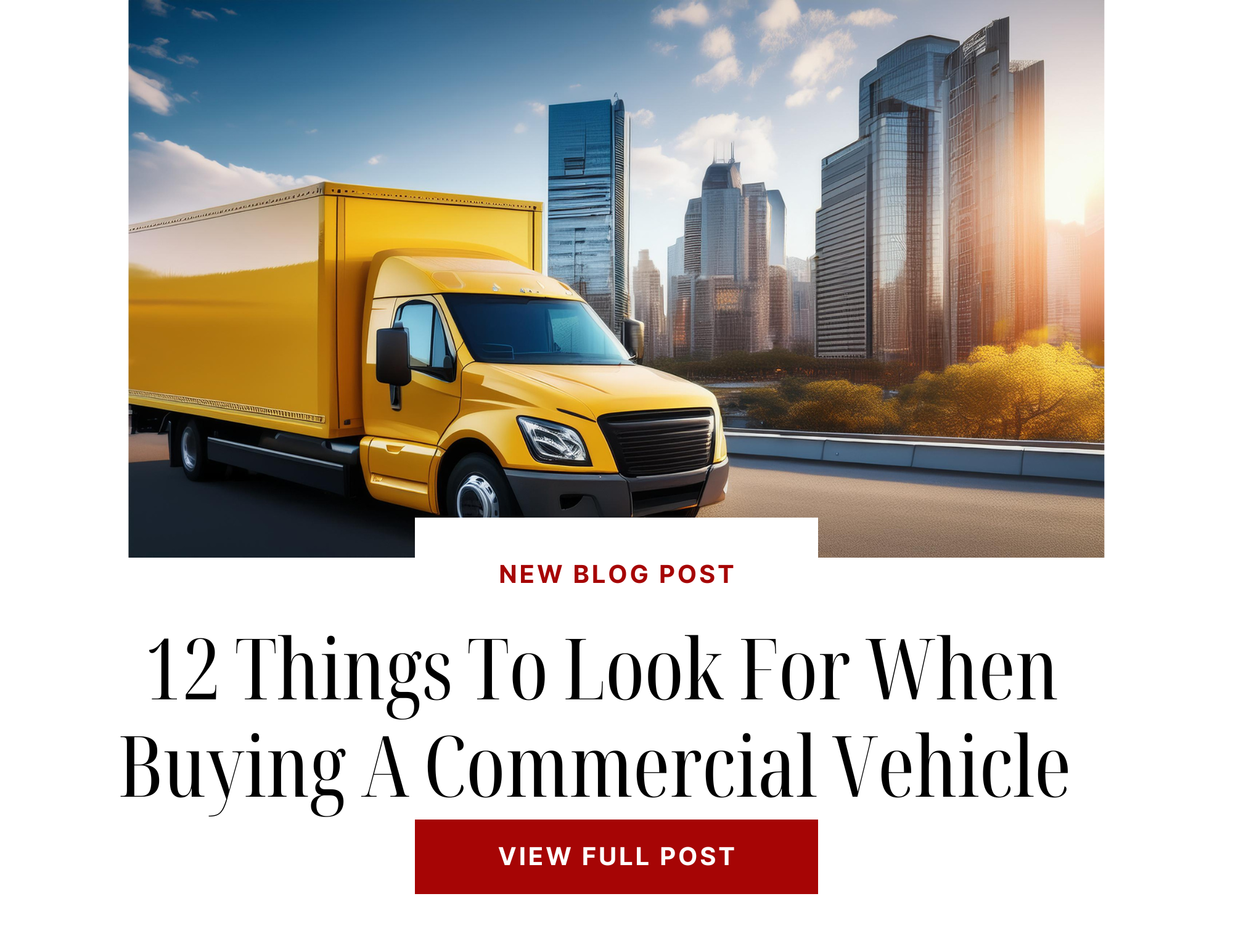 Yellow commercial truck on a road with a city skyline in the background. Text overlay: "New Blog Post: 12 Things To Look For When Buying A Commercial Vehicle. View Full Post.