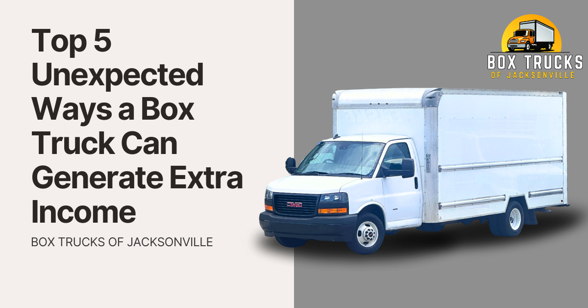 White box truck against a gray background with text: "Top 5 Unexpected Ways a Box Truck Can Generate Extra Income. Box Trucks of Jacksonville" and a logo featuring a yellow and gray box truck silhouette.